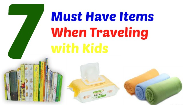 7 Must Have Items When Traveling with Kids