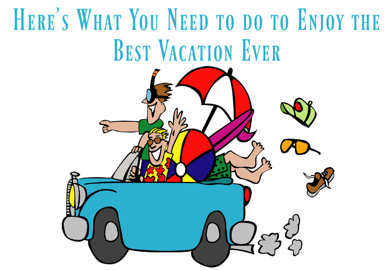 heres-what-you-need-to-do-to-enjoy-the-best-vacation-ever