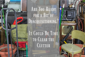 are-you-ready-for-a-bit-of-deacquisitioning-it-could-be-time-to-clear-the-clutter
