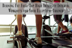burning-fat-fast-top-high-intensity-interval-workouts-for-your-elliptical-trainer