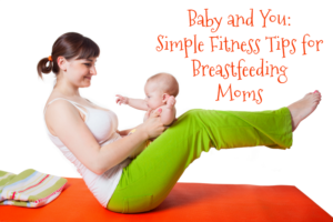baby-and-you-simple-fitness-tips-for-breastfeeding-moms