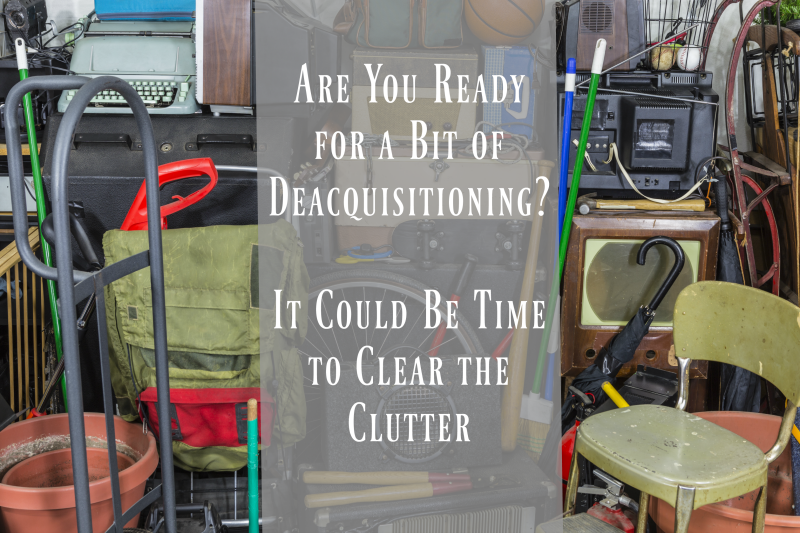 are-you-ready-for-a-bit-of-deacquisitioning-it-could-be-time-to-clear-the-clutter