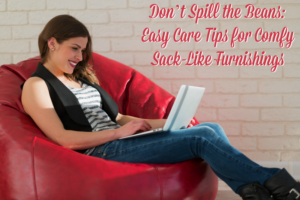 dont-spill-the-beans-easy-care-tips-for-comfy-sack-like-furnishings