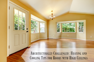 Architecturally Challenged Heating and Cooling Tips for Rooms with High Ceilings